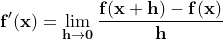 \dpi{120} \small \mathbf{f'(x)=\lim_{h\rightarrow 0}\frac{f(x + h) - f(x)}{h}}